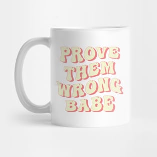 Prove Them Wrong Babe Mug